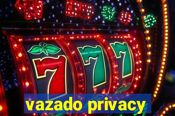 vazado privacy